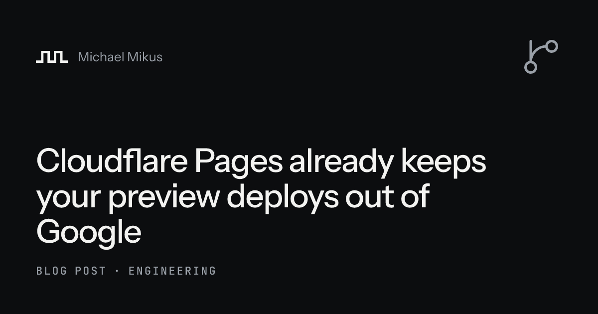 Cloudflare Pages already keeps your preview deploys out of Google